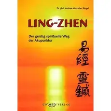 Der geistig pirituelle Weg der Akupunktur - LING-ZHEN Der geistig pirituelle Weg der Akupunktur - LING-ZHEN